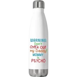 Warning Don't Check Out My Daddy Mommy Is Psycho Stainless Steel Water Bottle
