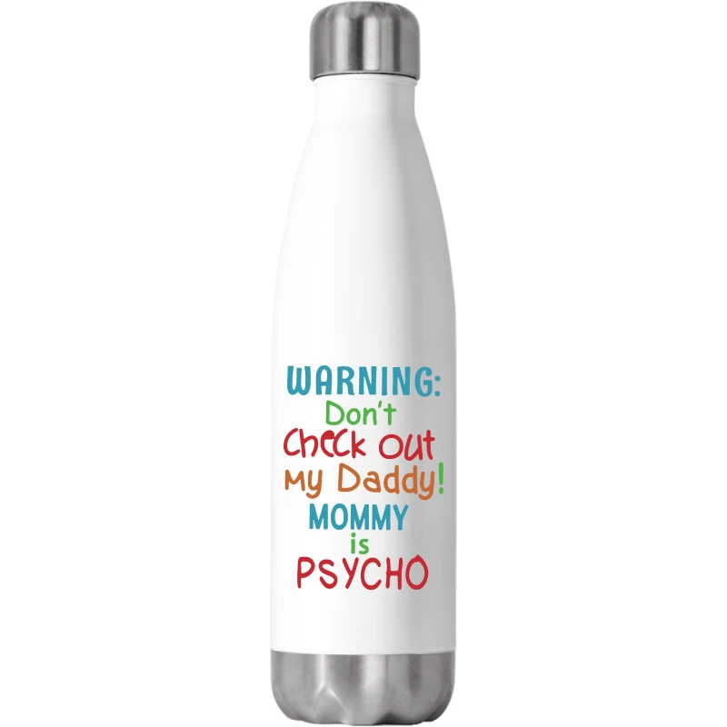 Warning Don't Check Out My Daddy Mommy Is Psycho Stainless Steel Water Bottle