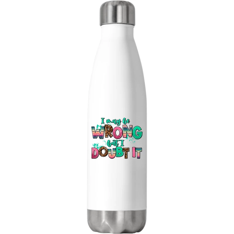 I May Be Wrong But Doubt It Stainless Steel Water Bottle