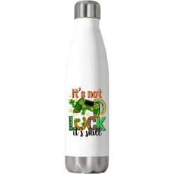 It's Not Luck It's Skill Stainless Steel Water Bottle